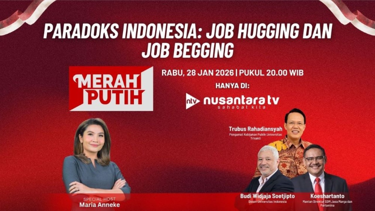 Program MERAH PUTIH bertema “Paradoks Indonesia: Job Hugging dan Job Begging” yang tayang Rabu, 28 Januari 2026 pukul 20.00 WIB di Nusantara TV.